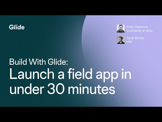 Launch a no-code field app in under 30 minutes | Build With Glide
