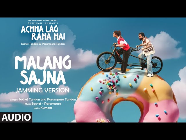 Malang Sajna - Jamming Version (Audio): Sachet Tandon, Parampara Tandon | Kumaar |Achha Lag Raha Hai