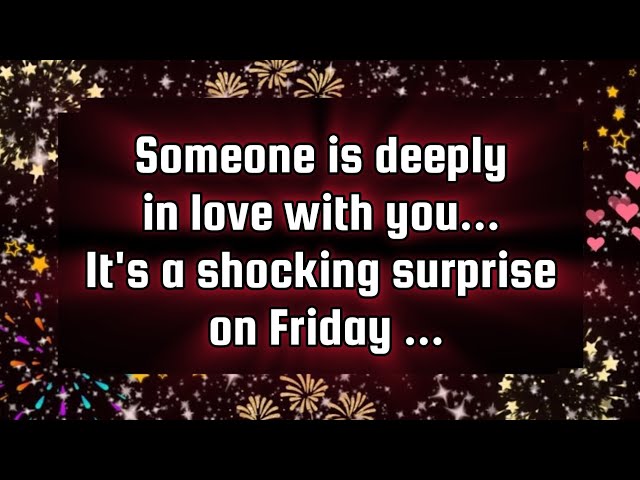God's message for you💌Someone is deeply in love with you... It's a shocking surprise on Friday ...