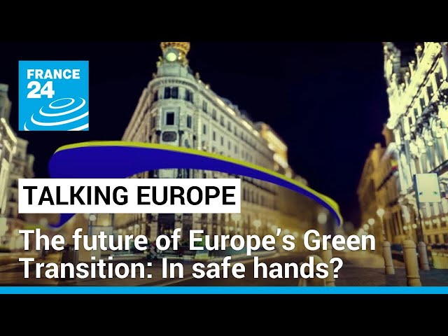 The future of Europe’s Green Transition: In safe hands? • FRANCE 24 English