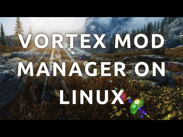 "How To Install and Use Vortex Mod Manager On Linux - Complete Guide"