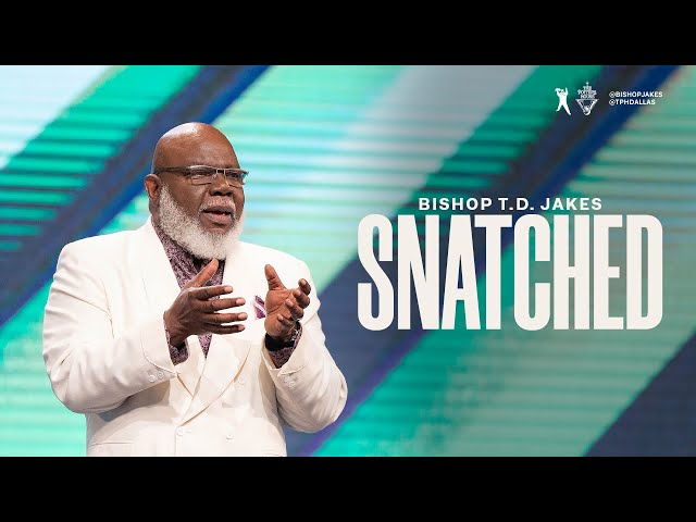 Snatched! - Bishop T.D. Jakes