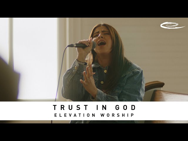 ELEVATION WORSHIP - Trust In God: Song Session