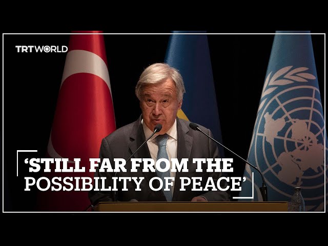 Guterres: We are far from the possibility of peace in Ukraine