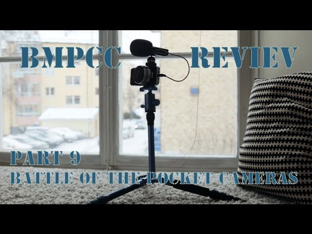 BMPCC - Part 9/9 - Battle of the Pocket Cameras