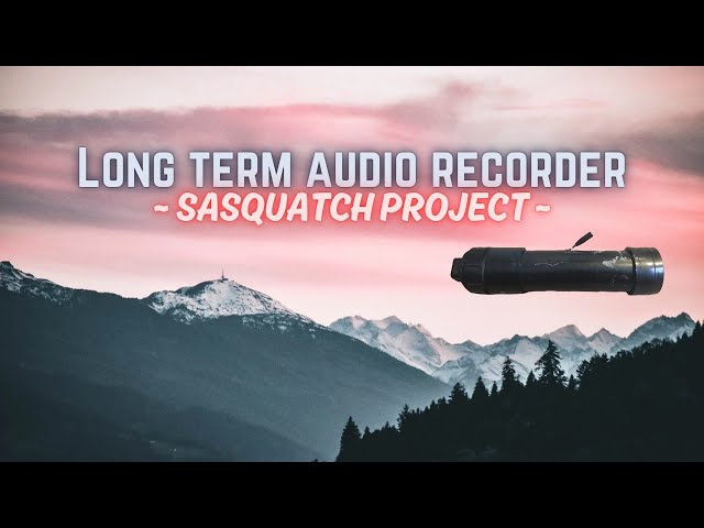 Long Term Audio Recorder  |  Sasquatch Project