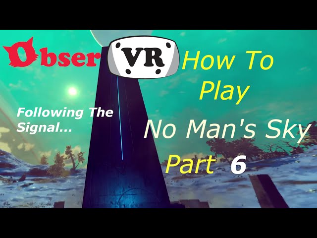 How to Play No Man's Sky Part 6: Following the signal