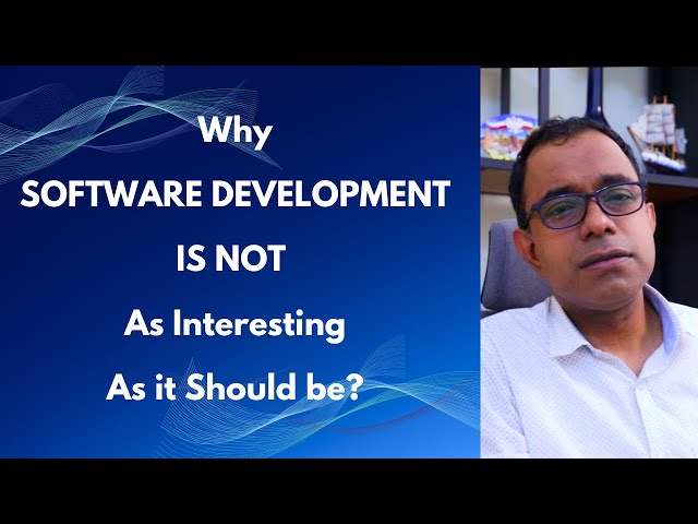 WHY Software Development is NO longer as Interesting as it SHOULD BE? Couple of Reasons