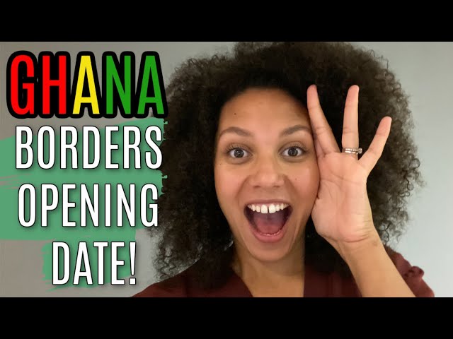 GHANA BORDERS OPENING DATE!