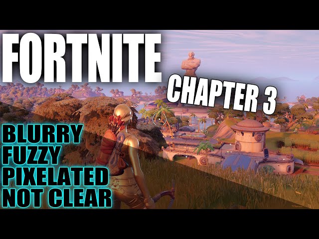 Fortnite FIX Chapter 3 Fuzzy Blurry & Pixelated Graphics On PC