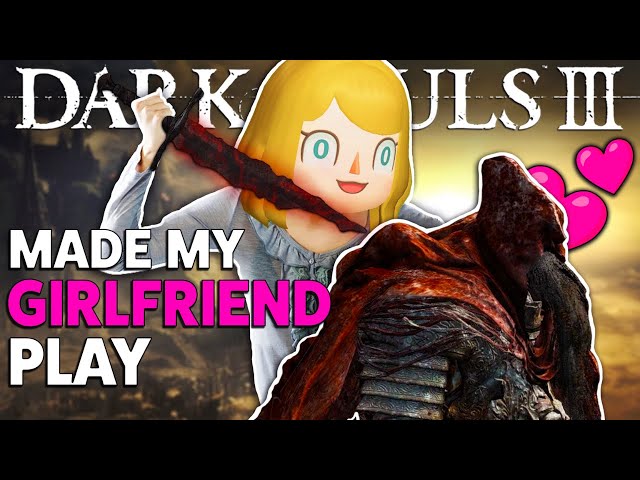 Made My Girlfriend Play Dark Souls 3 AGAIN (again)