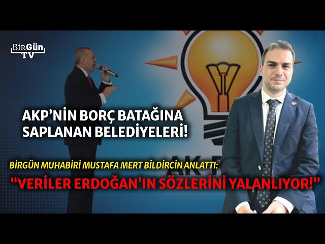 AKP’nin borç batağına saplanan belediyeleri: “Hemen her resmi veri Erdoğan’ın sözlerini yalanlıyor!”