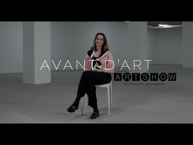 AVANT D'ART x ART SHOW | GALERIST - MÜGE TÜMEN ÇUBUKÇU
