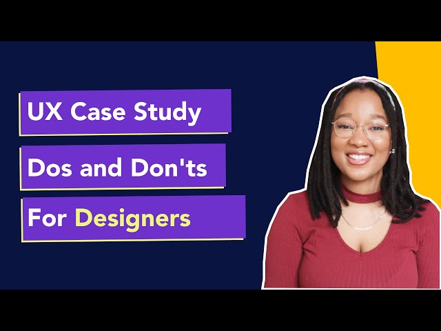 UX Case Study Dos and Don'ts For UX Designers - Tips For Getting a Job As a UX Designer