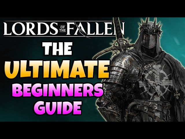 COMPLETE Beginners Guide To Lords of The Fallen