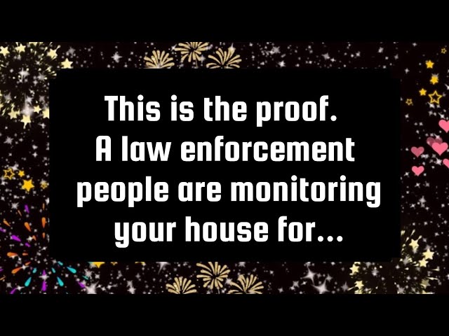 God's says💌This is the proof. A law enforcement people are monitoring your house for...