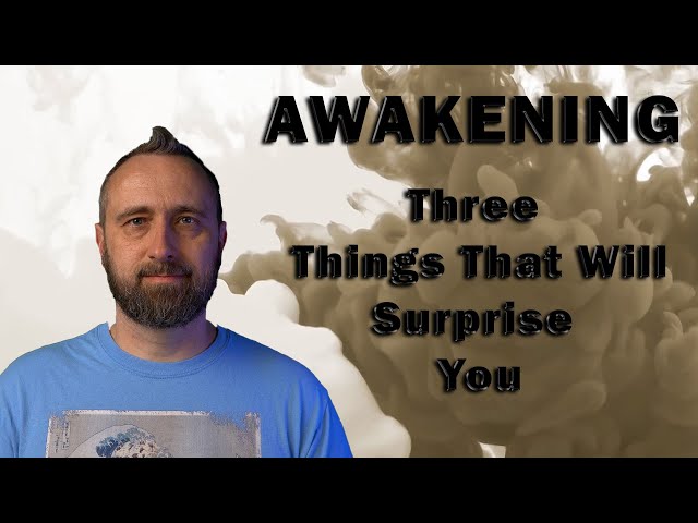 Three Things That Will Surprise You About Awakening!