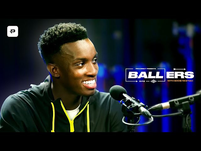 "Fortunately got THROWN OUT of CHELSEA!" 🔥 BALLERS EPISODE ONE w/ Arsenal's EDDIE NKETIAH 🎙️