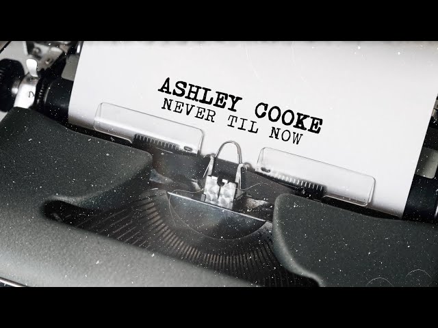 Ashley Cooke - Never Til Now (Lyric Video)