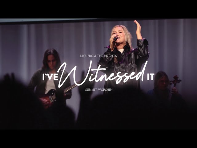 I've Witnessed It | Live From The Heights | Summit Worship