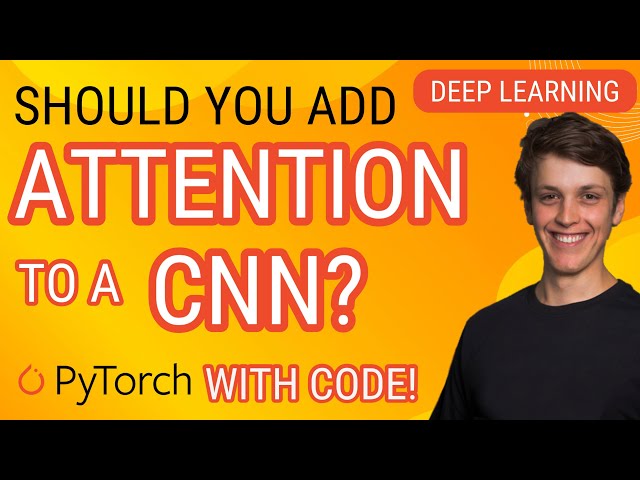 Adding Attention to a CNN! : PyTorch Deep Learning Section13