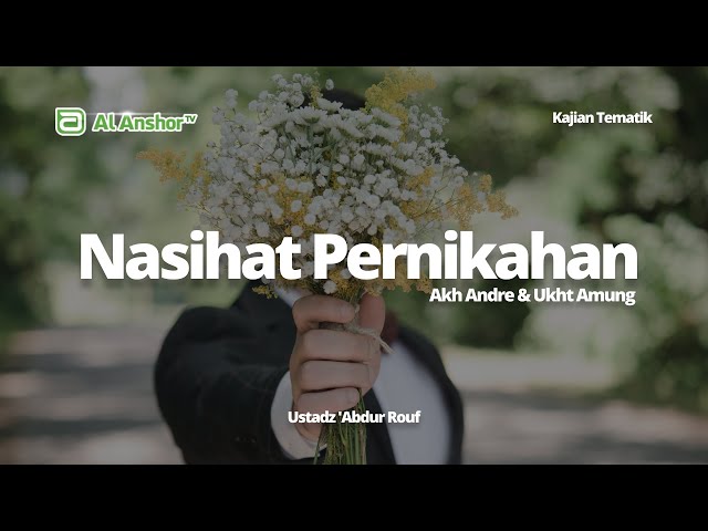 Nasihat Pernikahan Akh Andre & Ukht Amung - Ustadz 'Abdur Rouf | Kajian Tematik
