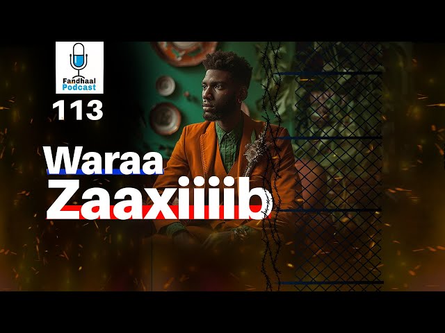 Waraa Zaaxiib | Fandhaal Podcast 113 |
