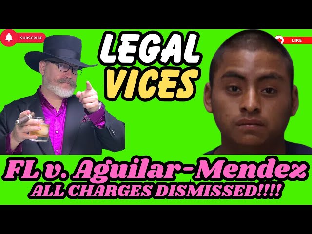 FL v. AGUILAR-MENDEZ:ALL CHARGES DISMISSED!