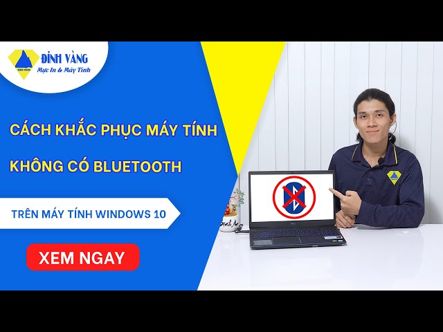 Cách Khắc Phục Máy Tính Trên Windows10 Không Có Bluetooth