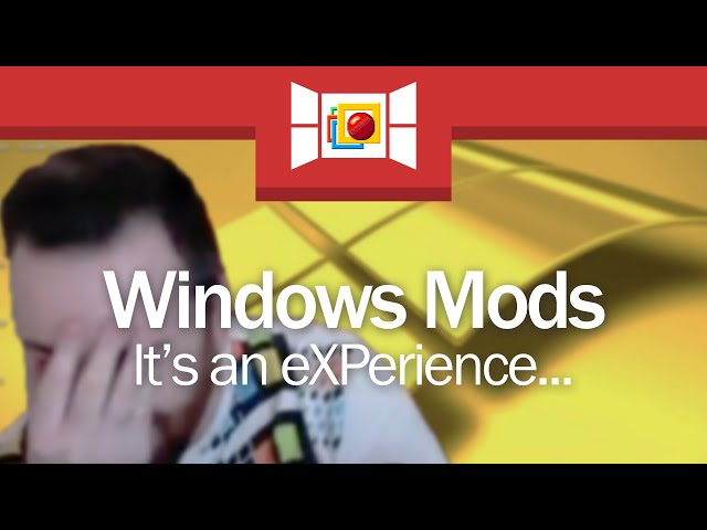 eXPeriencing Windows Mods