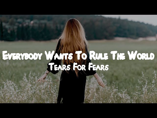 Tears For Fears - Everybody Wants To Rule The World  // Lyrics