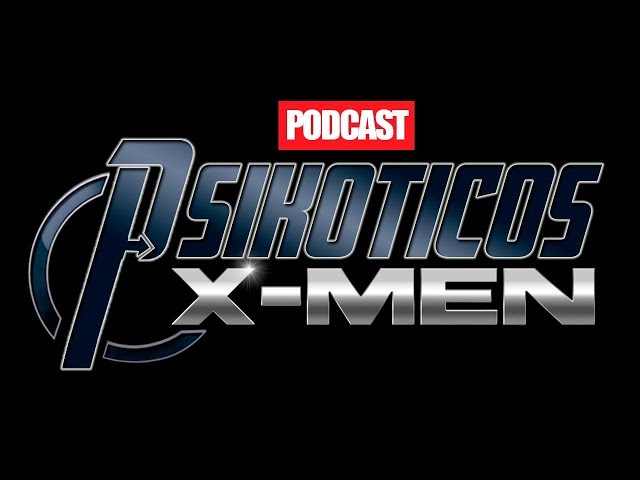 ⚡🔊 PSIKÓTICOS X-MEN ⚡🔊 Podcast: PSIKÓTICOS