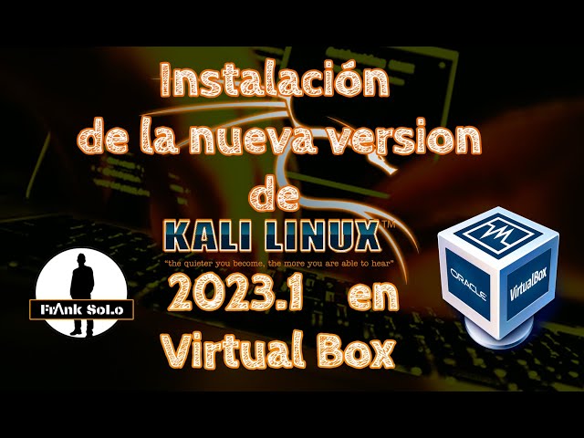 Tutorial de instalación de Kali Linux 2023 1 En Virtual Box
