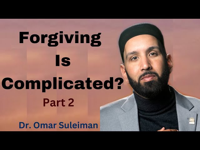 Forgiving Is Complicated ? (Part 2)  |   Dr. Omar Suleiman
