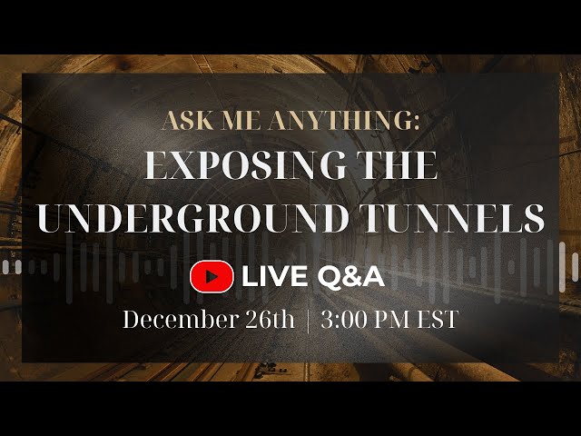 EXPOSING THE UNDERGROUND TUNNELS | Live Q&A