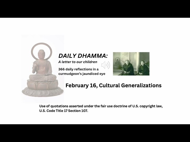 February 16, "Cultural Generalizations" Daily Dhamma: A letter to our children