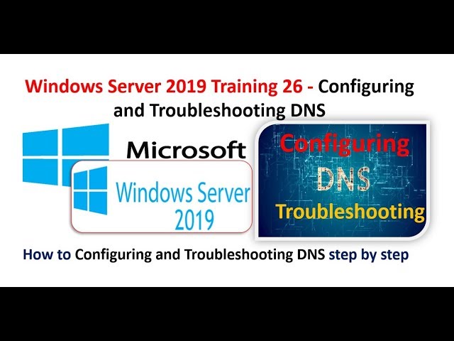 Windows Server 2019 Training 26 - Configuring and Troubleshooting DNS, Primary,Secondary Stub Zone