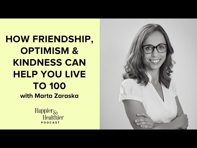 How Friendship, Optimism & Kindness Can Help You Live To 100 with Marta Zaraska