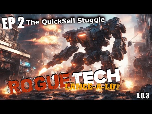 The QuickSell Struggle Continues  - Roguetech Lance-a-Lot episode 2