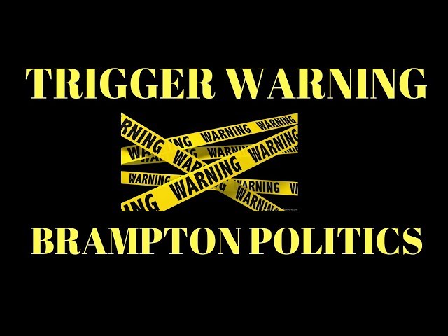 Trigger Warning ! Discussing Brampton Politics 2018