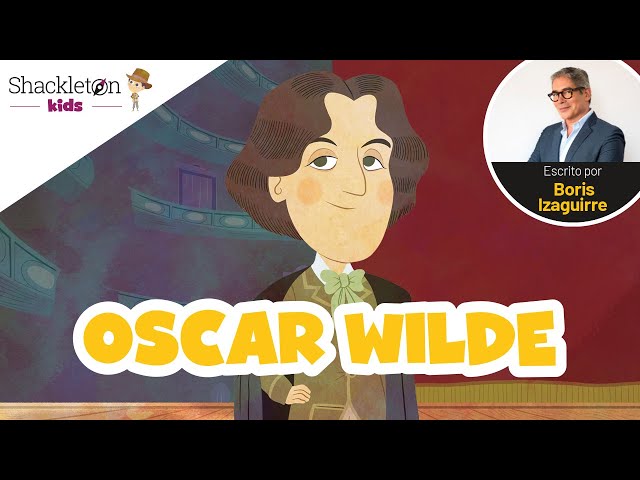 Oscar Wilde | Biografía para niños, por Boris Izaguirre | Shackleton Kids