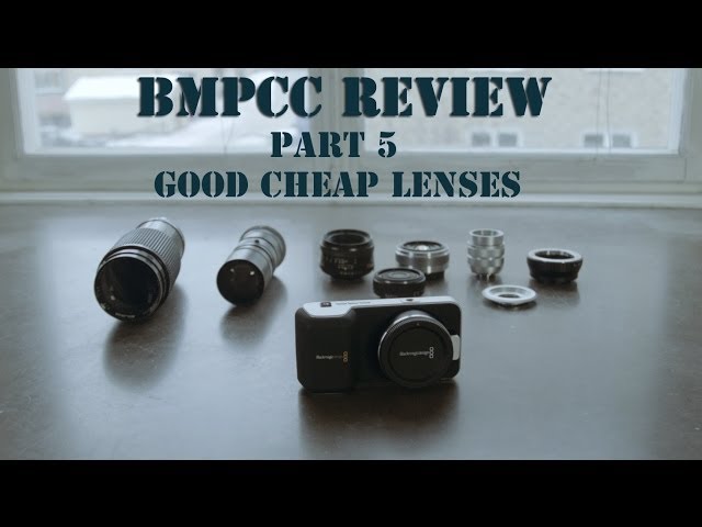 BMPCC - Part 5/9 - Good Low Budget Lenses