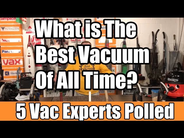 Best Vacuum Cleaner of All Time - 5 Vacuum Experts polled