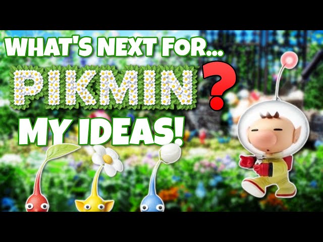 What's Next For Pikmin? - My Ideas For The Future