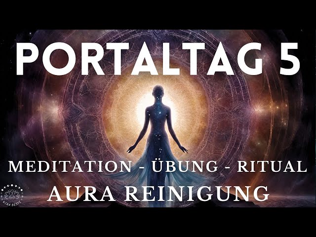 Portaltag 5: Aura-Reinigung 💫 Meditation, Ritual & Yoga Übung