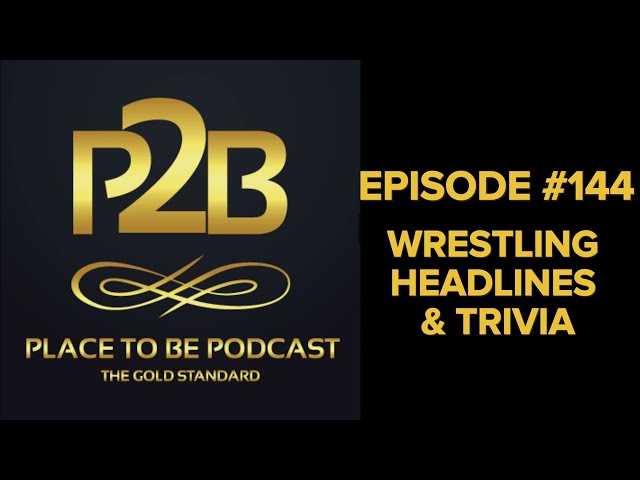 Wrestling Headlines & Trivia I Place to Be Podcast #144 | Place to Be Wrestling Network