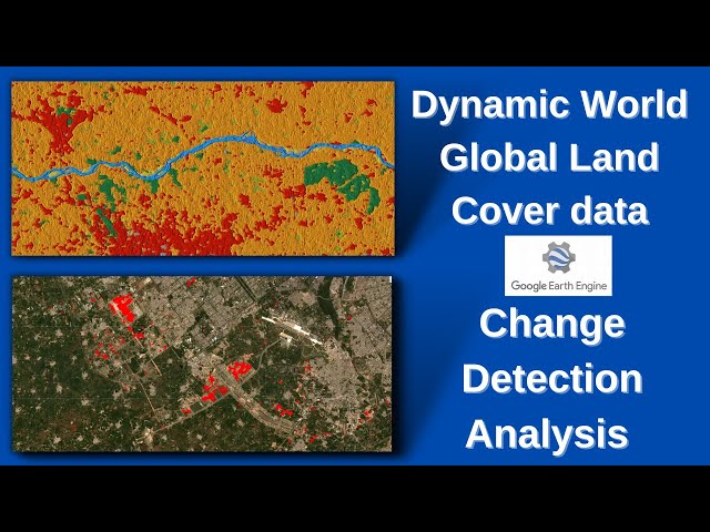 Google Earth Engine: Change detection analysis using near real-time Dynamic Global Land cover data