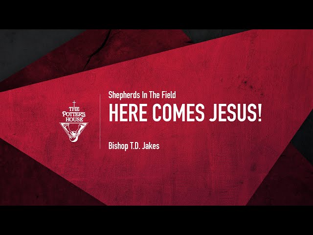 Here Comes Jesus! - Bishop T.D. Jakes