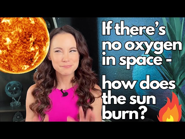 How does the sun burn in space with no oxygen?