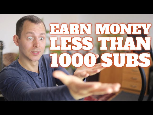 How You Can Start Earning Money on Youtube Even Before You Have 1000 Subscribers
